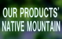 our products' native mountains
